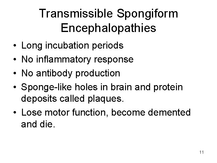 Transmissible Spongiform Encephalopathies • • Long incubation periods No inflammatory response No antibody production