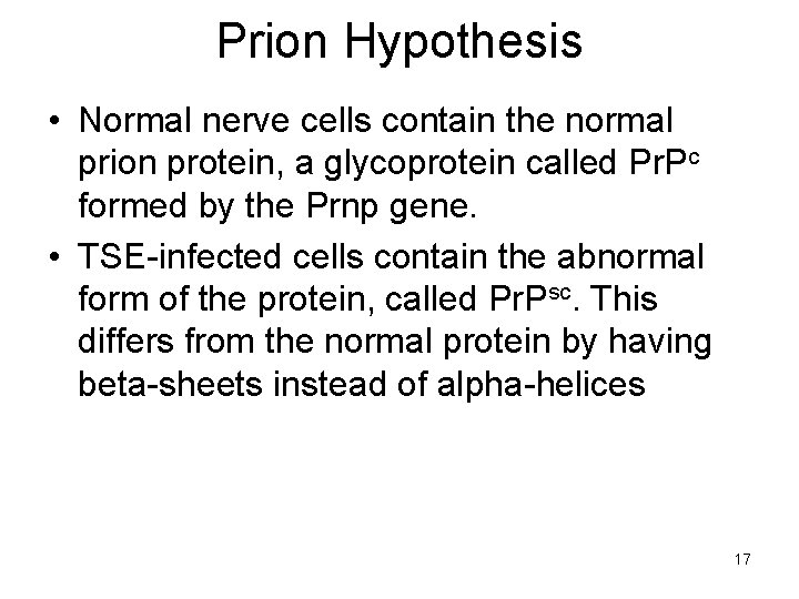 Prion Hypothesis • Normal nerve cells contain the normal prion protein, a glycoprotein called