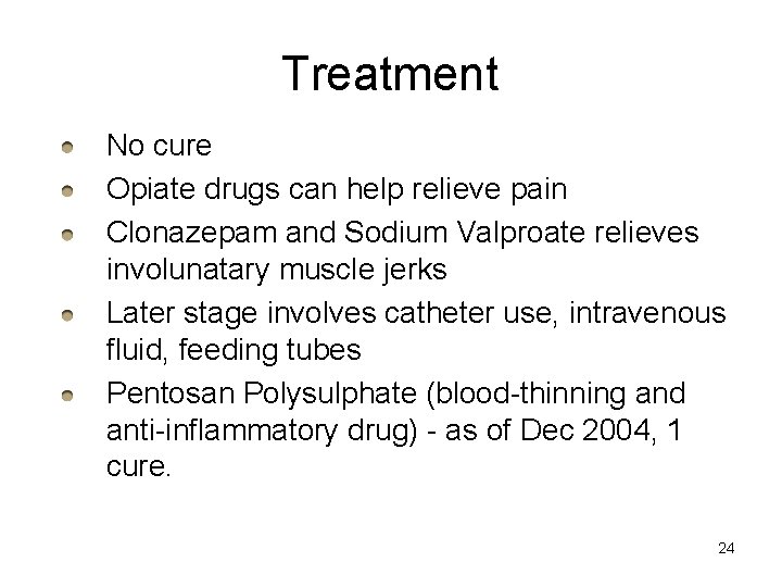 Treatment No cure Opiate drugs can help relieve pain Clonazepam and Sodium Valproate relieves