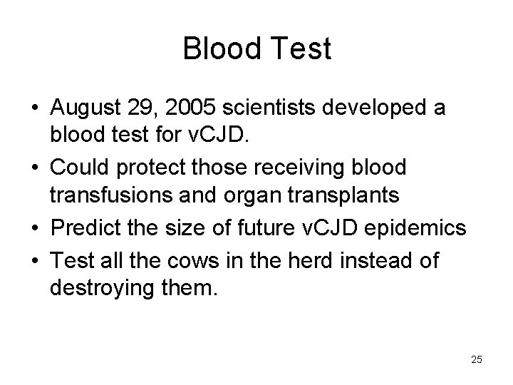 Blood Test • August 29, 2005 scientists developed a blood test for v. CJD.