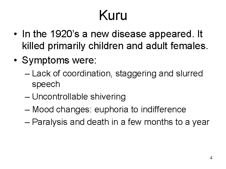 Kuru • In the 1920’s a new disease appeared. It killed primarily children and