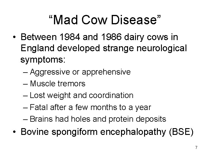 “Mad Cow Disease” • Between 1984 and 1986 dairy cows in England developed strange