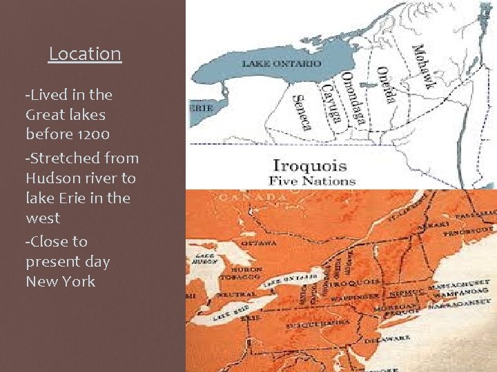 Location -Lived in the Great lakes before 1200 -Stretched from Hudson river to lake