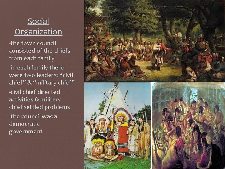 Social Organization -the town council consisted of the chiefs from each family -in each