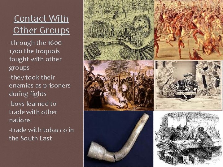 Contact With Other Groups -through the 16001700 the Iroquois fought with other groups -they