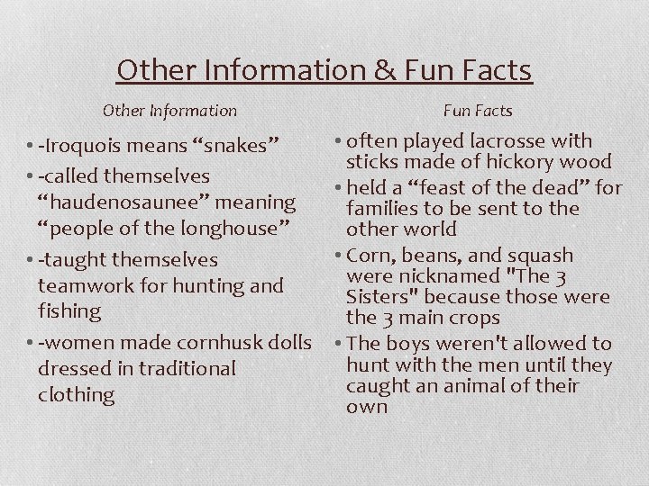 Other Information & Fun Facts Other Information Fun Facts • -Iroquois means “snakes” •