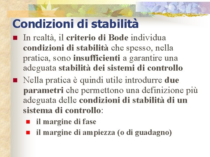 Condizioni di stabilità n n In realtà, il criterio di Bode individua condizioni di