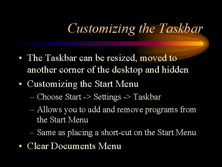 Customizing the Taskbar • The Taskbar can be resized, moved to another corner of