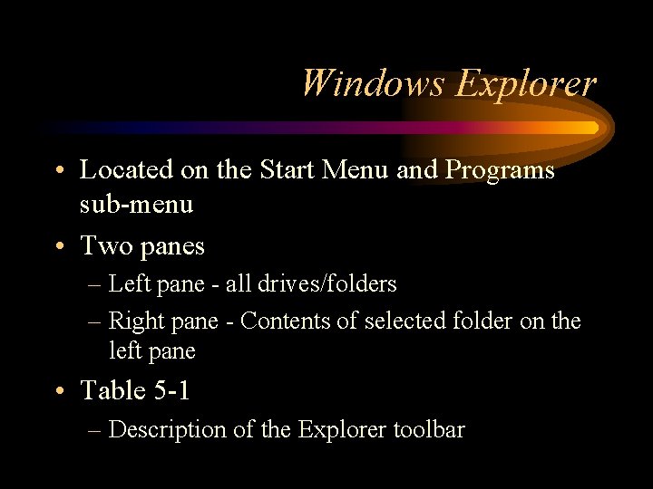 Windows Explorer • Located on the Start Menu and Programs sub-menu • Two panes