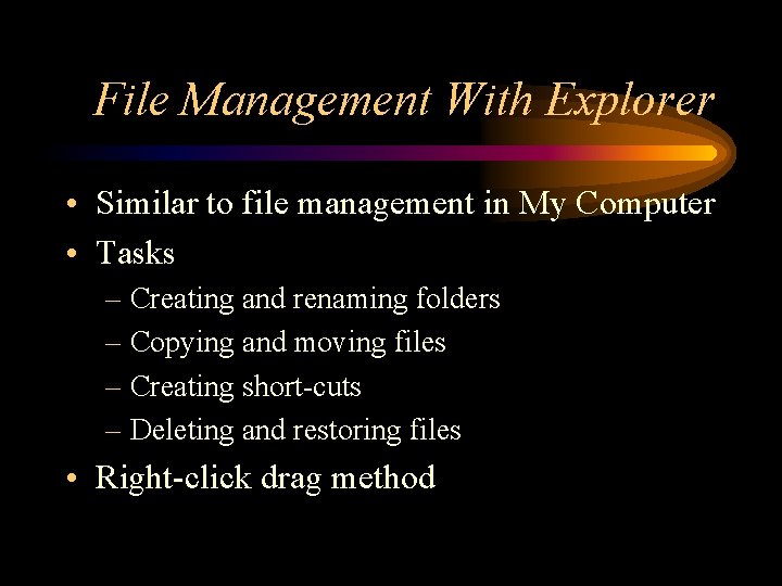 File Management With Explorer • Similar to file management in My Computer • Tasks