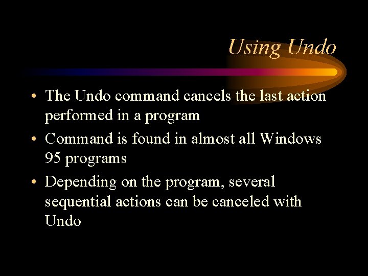 Using Undo • The Undo command cancels the last action performed in a program