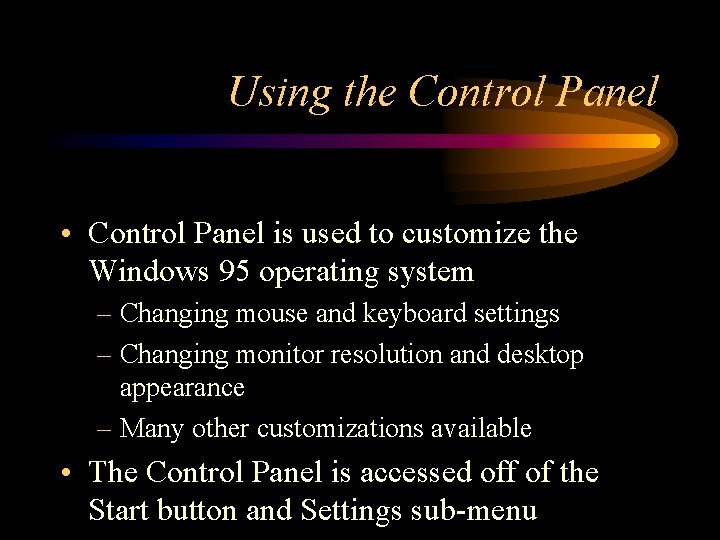 Using the Control Panel • Control Panel is used to customize the Windows 95