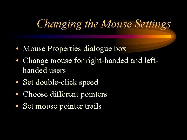 Changing the Mouse Settings • Mouse Properties dialogue box • Change mouse for right-handed