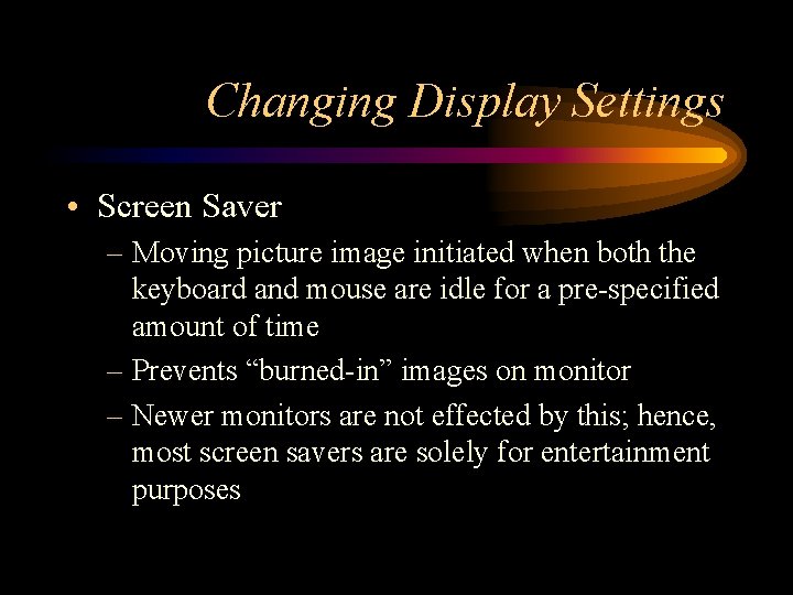 Changing Display Settings • Screen Saver – Moving picture image initiated when both the