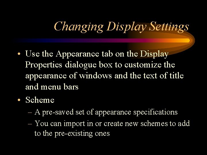 Changing Display Settings • Use the Appearance tab on the Display Properties dialogue box