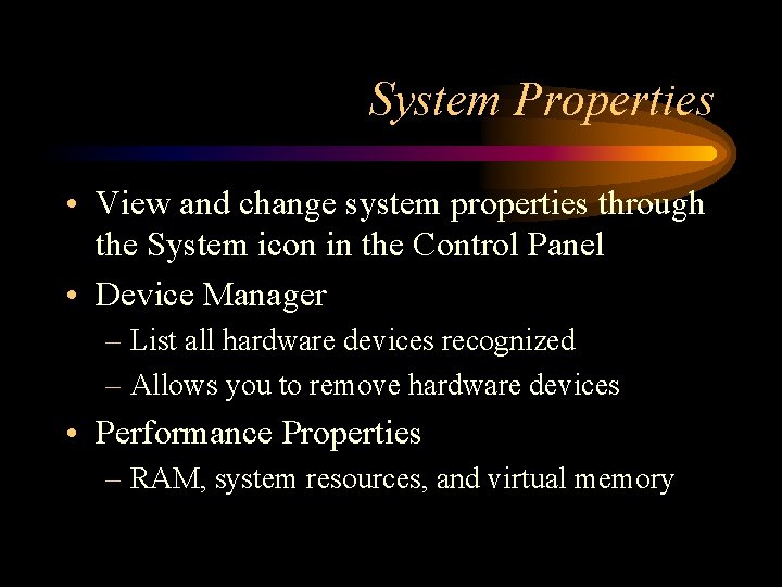 System Properties • View and change system properties through the System icon in the