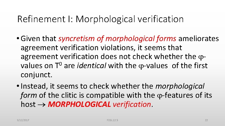 Refinement I: Morphological verification • Given that syncretism of morphological forms ameliorates agreement verification