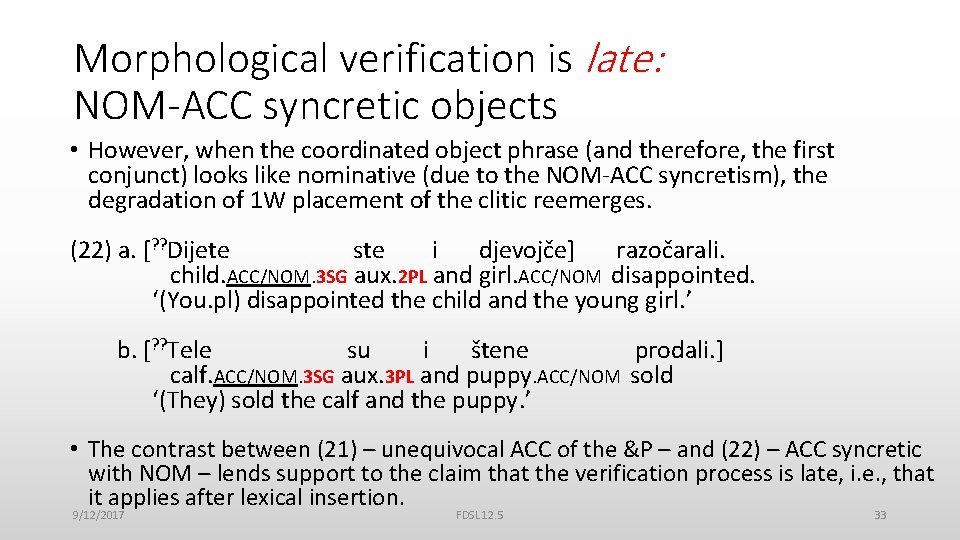 Morphological verification is late: NOM-ACC syncretic objects • However, when the coordinated object phrase
