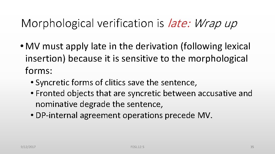 Morphological verification is late: Wrap up • MV must apply late in the derivation