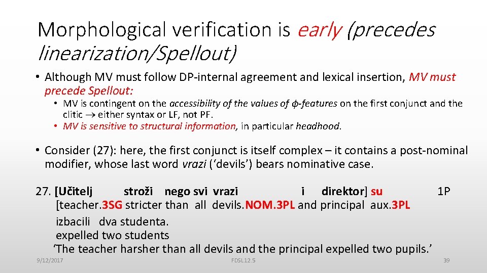 Morphological verification is early (precedes linearization/Spellout) • Although MV must follow DP-internal agreement and