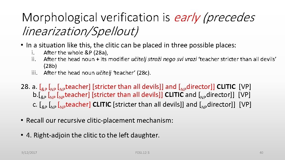 Morphological verification is early (precedes linearization/Spellout) • In a situation like this, the clitic