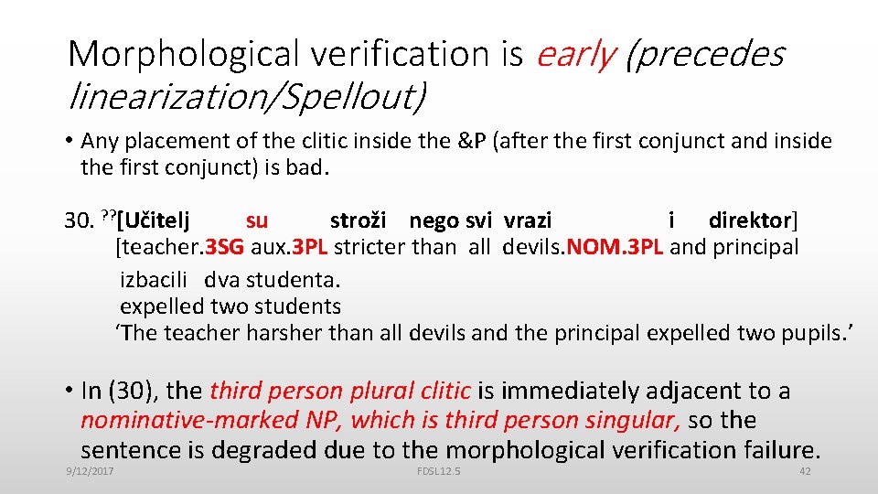 Morphological verification is early (precedes linearization/Spellout) • Any placement of the clitic inside the