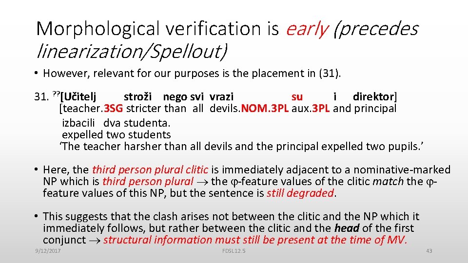 Morphological verification is early (precedes linearization/Spellout) • However, relevant for our purposes is the