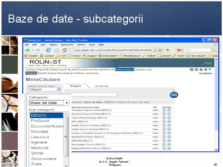 Baze de date - subcategorii Doina Ostafe B. C. U. “Eugen Todoran” Timișoara 25 Baze de date - subcategorii Doina Ostafe B. C. U. “Eugen Todoran” Timișoara 25