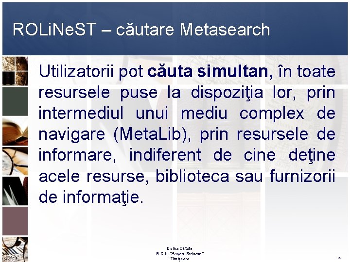 ROLi. Ne. ST – căutare Metasearch Utilizatorii pot căuta simultan, în toate resursele puse ROLi. Ne. ST – căutare Metasearch Utilizatorii pot căuta simultan, în toate resursele puse