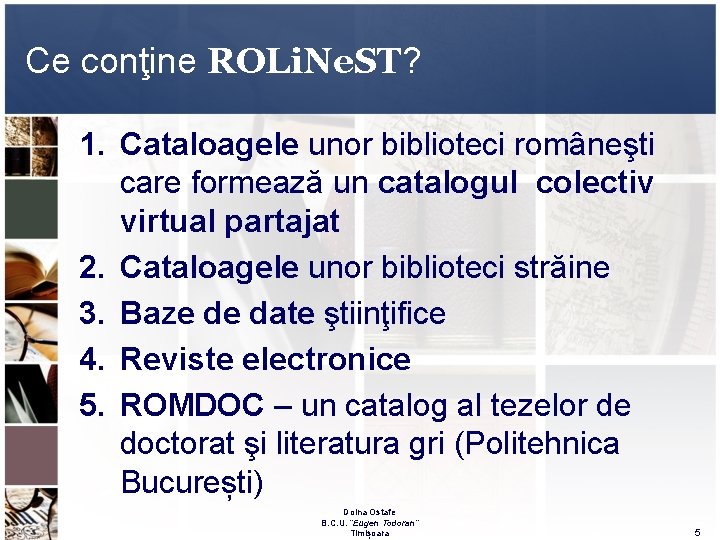 Ce conţine ROLi. Ne. ST? 1. Cataloagele unor biblioteci româneşti care formează un catalogul Ce conţine ROLi. Ne. ST? 1. Cataloagele unor biblioteci româneşti care formează un catalogul