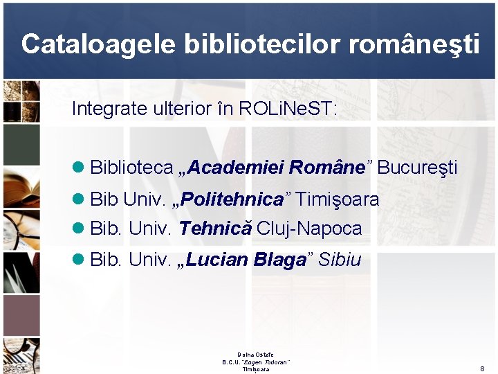 Cataloagele bibliotecilor româneşti Integrate ulterior în ROLi. Ne. ST: l Biblioteca „Academiei Române” Bucureşti Cataloagele bibliotecilor româneşti Integrate ulterior în ROLi. Ne. ST: l Biblioteca „Academiei Române” Bucureşti