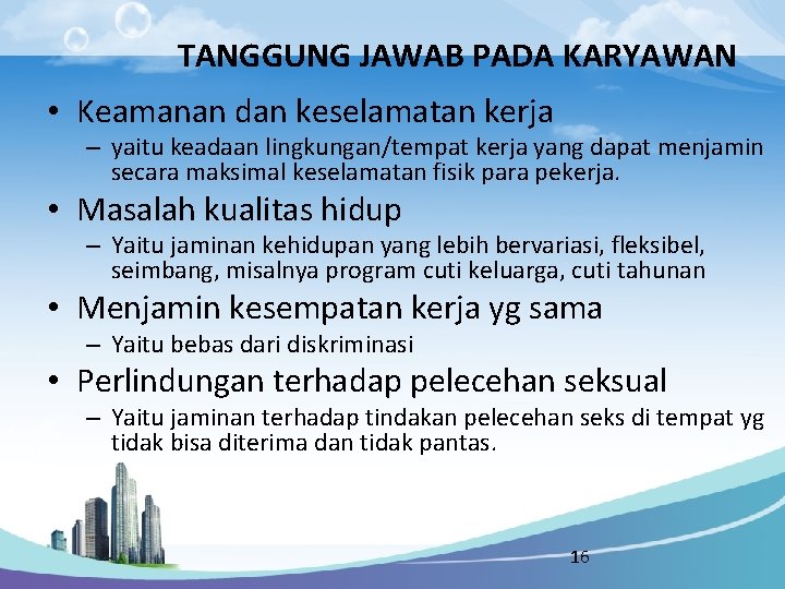 TANGGUNG JAWAB PADA KARYAWAN • Keamanan dan keselamatan kerja – yaitu keadaan lingkungan/tempat kerja