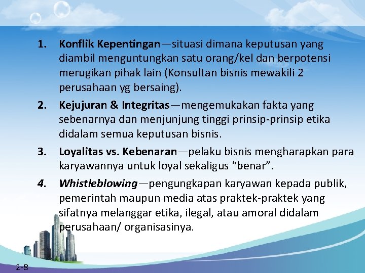 1. Konflik Kepentingan—situasi dimana keputusan yang diambil menguntungkan satu orang/kel dan berpotensi merugikan pihak