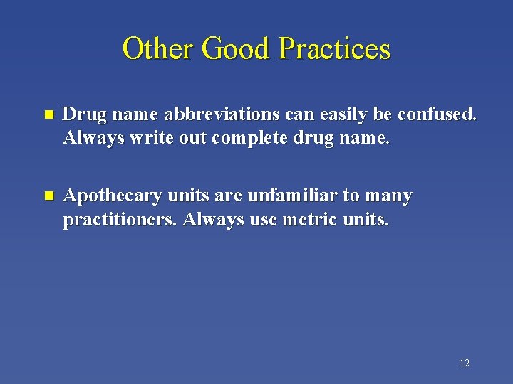 Other Good Practices n Drug name abbreviations can easily be confused. Always write out