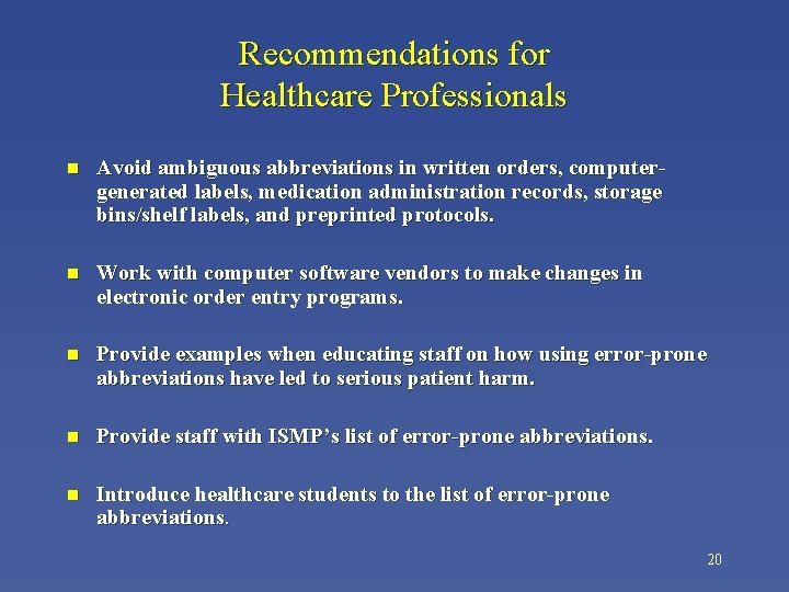 Recommendations for Healthcare Professionals n Avoid ambiguous abbreviations in written orders, computergenerated labels, medication