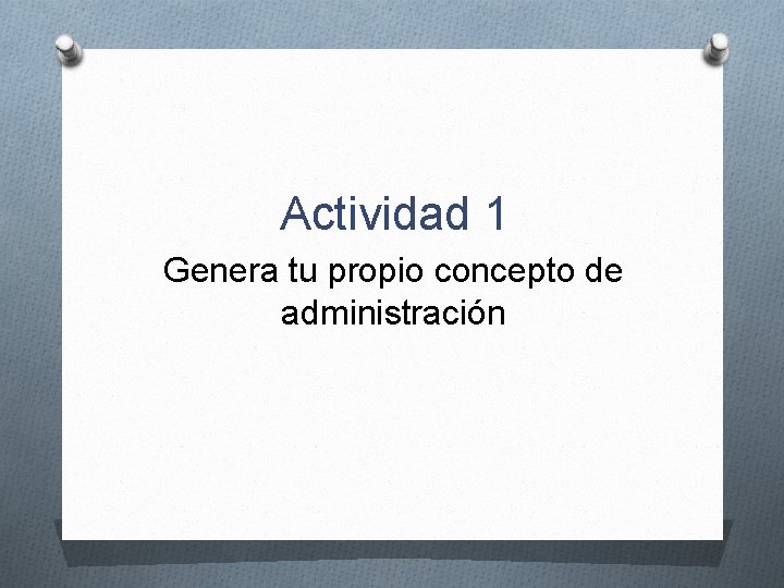 Actividad 1 Genera tu propio concepto de administración 