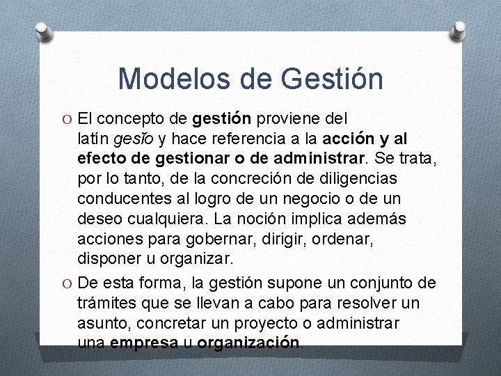 Modelos de Gestión O El concepto de gestión proviene del latín gesĭo y hace