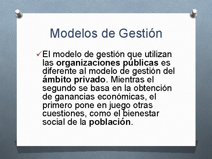 Modelos de Gestión ü El modelo de gestión que utilizan las organizaciones públicas es