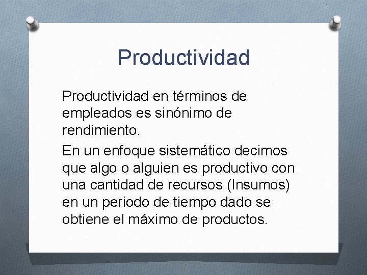 Productividad en términos de empleados es sinónimo de rendimiento. En un enfoque sistemático decimos