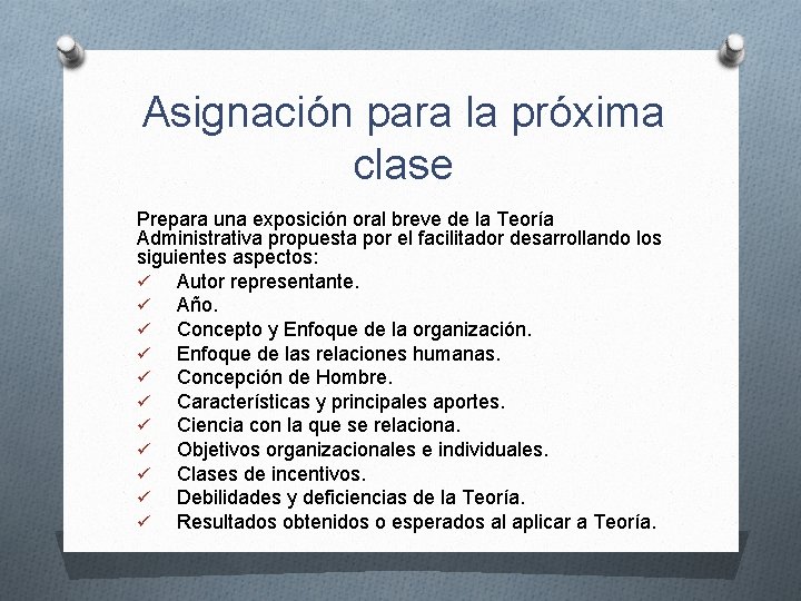 Asignación para la próxima clase Prepara una exposición oral breve de la Teoría Administrativa