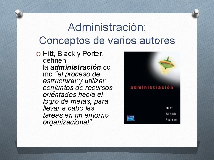 Administración: Conceptos de varios autores O Hitt, Black y Porter, definen la administración co