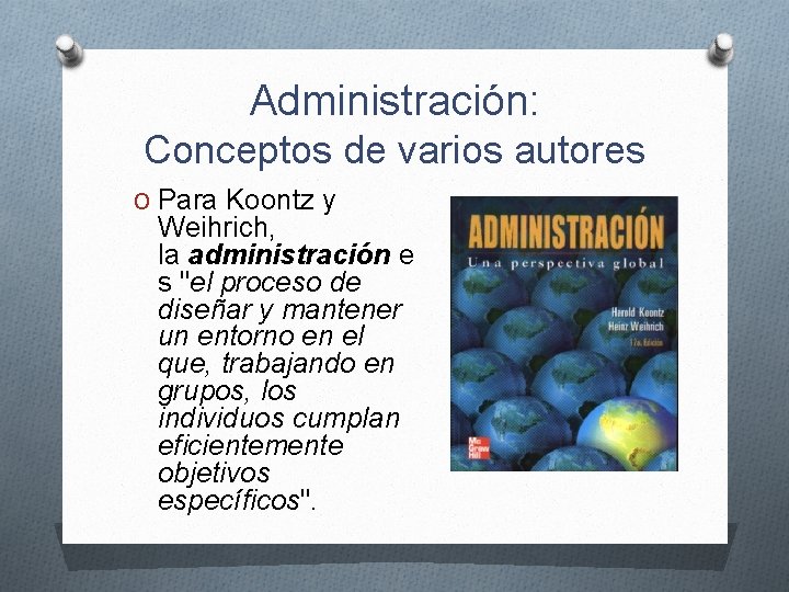 Administración: Conceptos de varios autores O Para Koontz y Weihrich, la administración e s