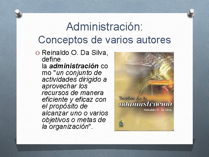 Administración: Conceptos de varios autores O Reinaldo O. Da Silva, define la administración co