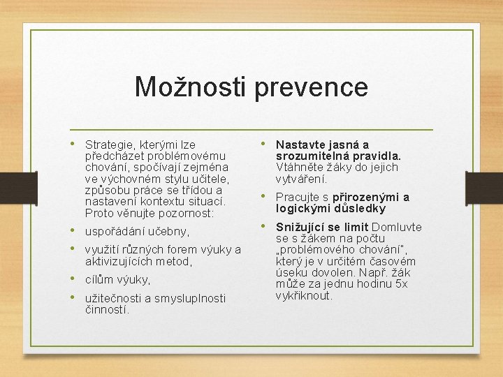 Možnosti prevence • Strategie, kterými lze předcházet problémovému chování, spočívají zejména ve výchovném stylu