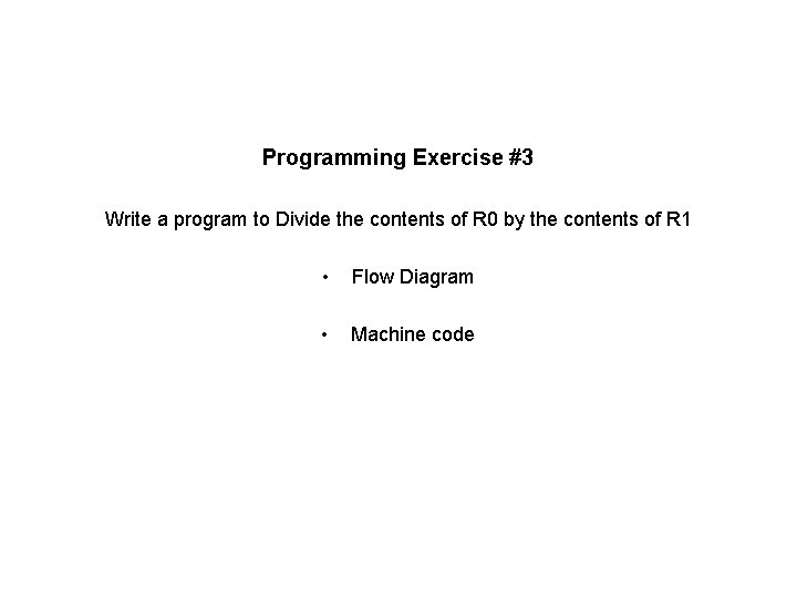 Programming Exercise #3 Write a program to Divide the contents of R 0 by