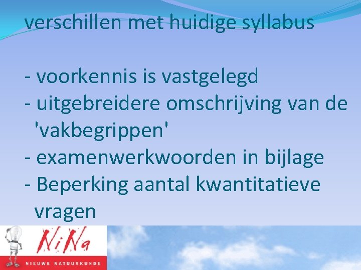 verschillen met huidige syllabus - voorkennis is vastgelegd - uitgebreidere omschrijving van de 'vakbegrippen'