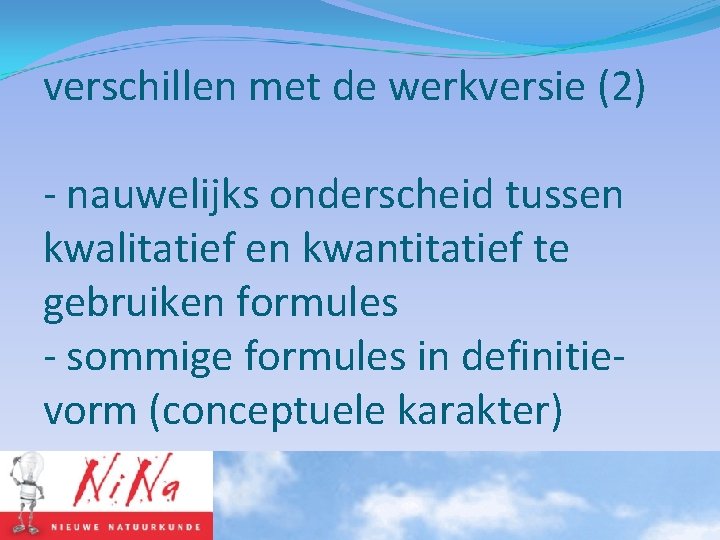 verschillen met de werkversie (2) - nauwelijks onderscheid tussen kwalitatief en kwantitatief te gebruiken