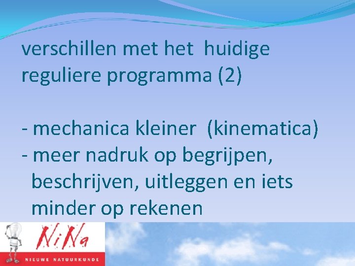 verschillen met huidige reguliere programma (2) - mechanica kleiner (kinematica) - meer nadruk op