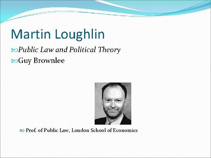 Martin Loughlin Public Law and Political Theory Guy Brownlee Prof. of Public Law, London