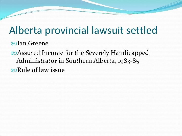 Alberta provincial lawsuit settled Ian Greene Assured Income for the Severely Handicapped Administrator in